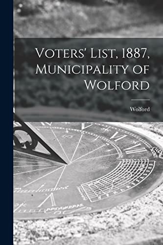 Voters' List, 1887, Municipality of Wolford [microform]