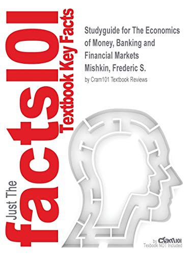 Studyguide for The Economics of Money, Banking and Financial Markets by Mishkin, Frederic S., ISBN 9780133860221