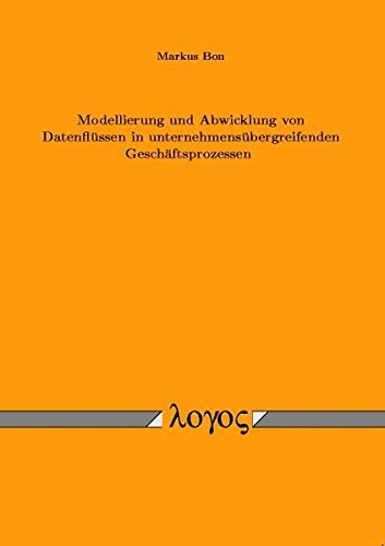 Modellierung Und Abwicklung Von Datenflussen in Unternehmensubergreifenden Geschaftsprozessen