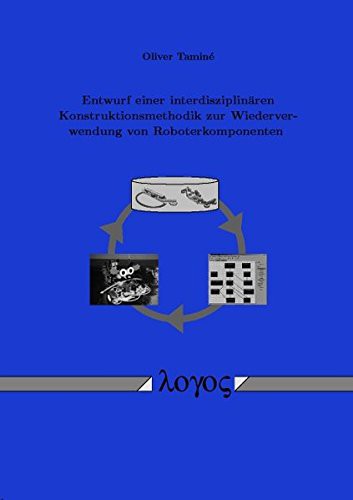 Entwurf Einer Interdisziplinaren Konstruktionsmethodik Zur Wiederver-Wendung Von Roboterkomponenten