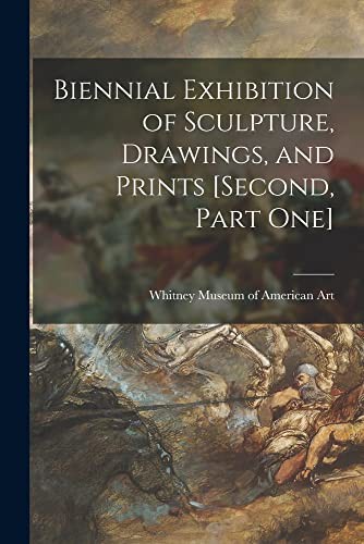 Biennial Exhibition of Sculpture, Drawings, and Prints [second, Part One]