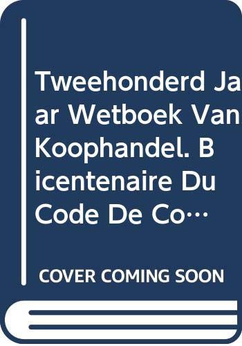 Tweehonderd Jaar Wetboek Van Koophandel. Bicentenaire Du Code de Commerce