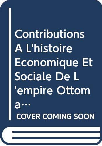 Contributions a l'Histoire Economique Et Sociale de l'Empire Ottoman