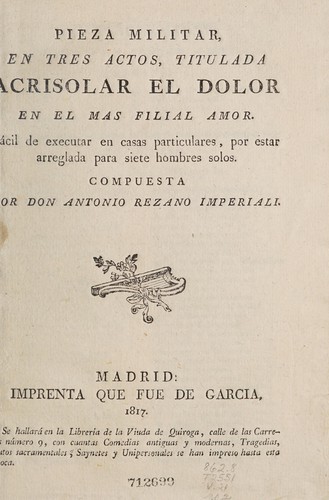 Pieza militar en tres actos titulada Acrisolar el dolor en el más filial amor