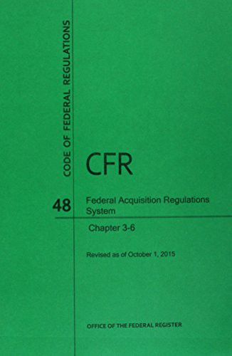 Code of Federal Regulations Title 48, Federal Acquisition Regulations System , Parts 3-6, 2015