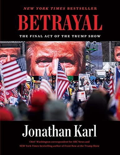 Betrayal : The Final Act of the Trump Show