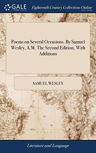 Poems on Several Occasions. By Samuel Wesley, A.M. The Second Edition, With Additions
