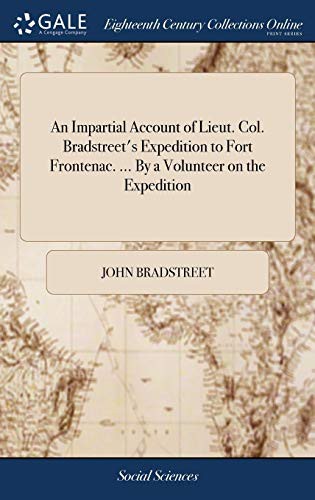 An Impartial Account of Lieut. Col. Bradstreet's Expedition to Fort Frontenac. ... By a Volunteer on the Expedition