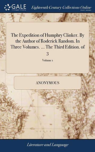 The Expedition of Humphry Clinker. By the Author of Roderick Random. In Three Volumes. ... The Third Edition. of 3; Volume 1