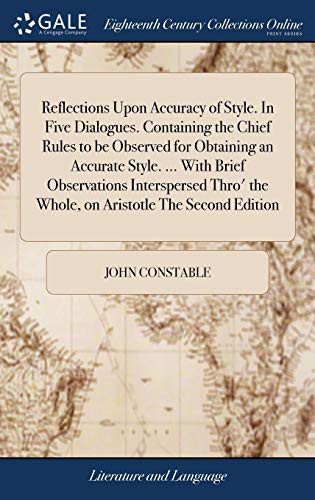 Reflections Upon Accuracy of Style. in Five Dialogues. Containing the Chief Rules to Be Observed for Obtaining an Accurate Style. ... with Brief ... the Whole, on Aristotle the Second Edition