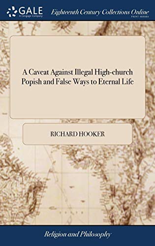 A Caveat Against Illegal High-Church Popish and False Ways to Eternal Life