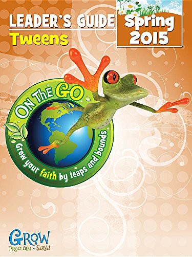 ON THE GO TWEENS LEADERS GUIDE - SPRING 2015 QUARTER