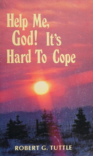 Help Me God Its Hard to Cope