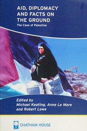 AID, DIPLOMACY AND FACTS ON THE GROUND: THE CASE OF PALESTINE; ED. BY MICHAEL KEATING