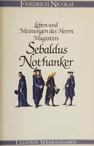 Leben und Meinungen des Herrns Magisters Sebaldus Nothanker