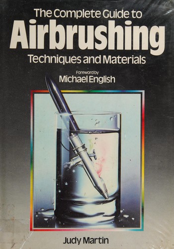 The complete guide to airbrushing techniques and materials