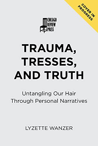 Trauma, Tresses, and Truth