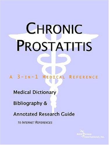 Chronic Prostatitis - A Medical Dictionary, Bibliography, and Annotated Research Guide to Internet References