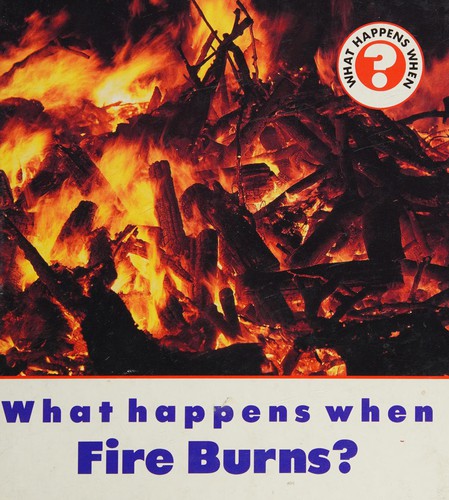 What Happens When Fire Burns? (What Happens When?)