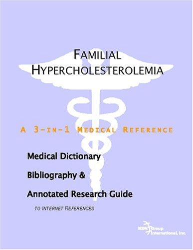 Familial Hypercholesterolemia - A Medical Dictionary, Bibliography, and Annotated Research Guide to Internet References