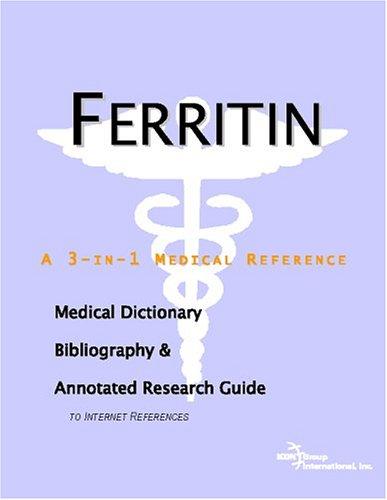 Ferritin - A Medical Dictionary, Bibliography, and Annotated Research Guide to Internet References