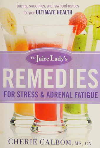 The juice lady's remedies for stress and adrenal fatigue