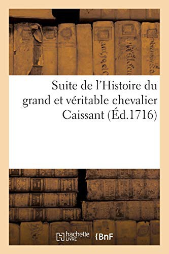 Suite de l'Histoire du grand et véritable chevalier Caissant
