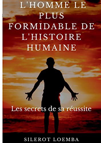 L'homme le plus formidable de l'histoire humaine
