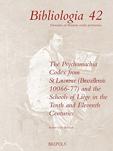 The 'psychomachia' Codex from St. Lawrence Bruxellensis 10066-77 and the Schools of Liege in the Tenth and Eleventh Centuries