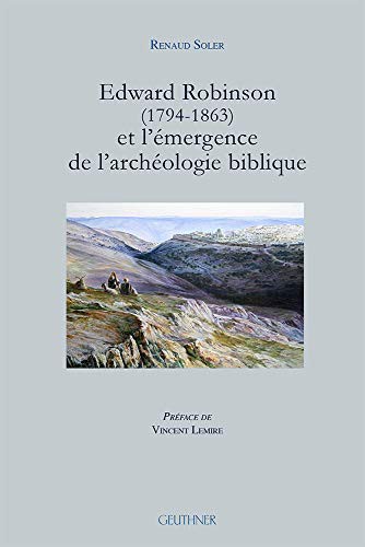 Edward Robinson  Et l'Emergence de l'Archeologie Biblique
