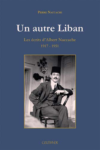 Un Autre Liban : Les Ecrits D'albert Naccache