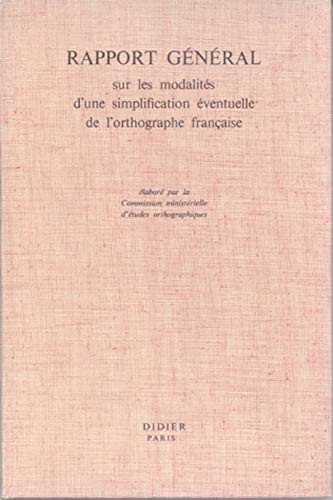 Rapport General Sur Les Modalites d'Une Simplification Eventuelle de l'Orthographe Francaise