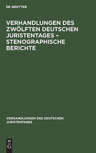 Verhandlungen Des Zwölften Deutschen Juristentages – Stenographische Berichte