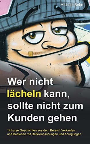 Wer nicht lächeln kann, der sollte nicht zum Kunden gehen.