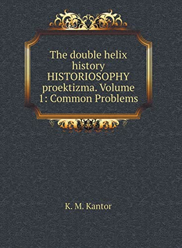 The double helix history HISTORIOSOPHY proektizma. Volume 1