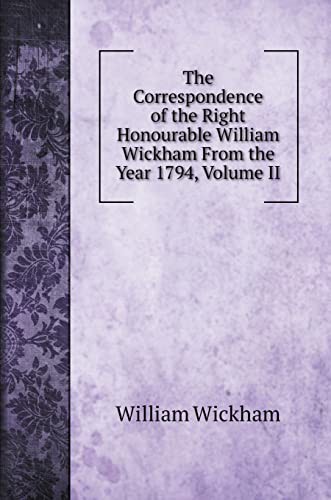The Correspondence of the Right Honourable William Wickham From the Year 1794, Volume II