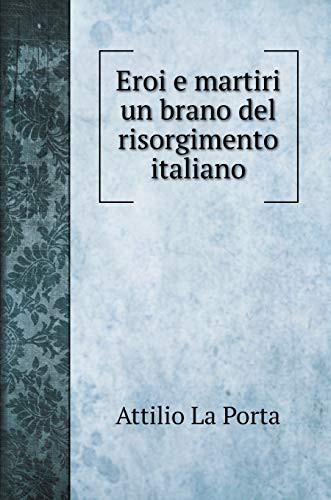 Eroi e martiri un brano del risorgimento italiano