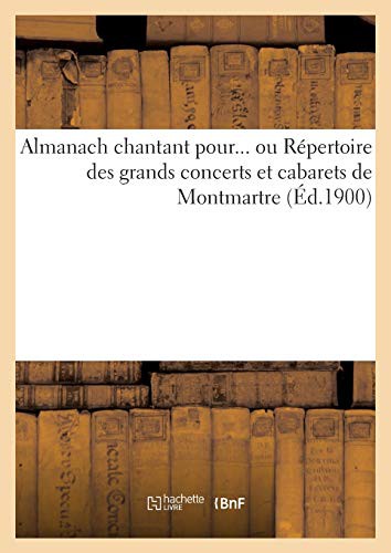 Almanach Chantant Pour... Ou Répertoire Des Grands Concerts Et Cabarets de Montmartre