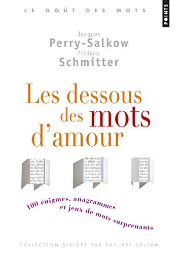 Dessous Des Mots D'Amour. 100 'Nigmes, Anagrammes Et Jeux de Mots Surprenants