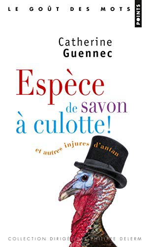 ESP'ce de Savon Culotte!. Et Autres Injures D'Antan