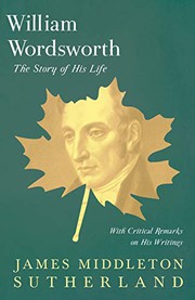 William Wordsworth - The Story of His Life, With Critical Remarks on His Writings