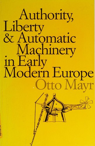 Authority, liberty, & automatic machinery in early modern Europe