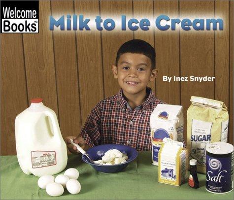 Milk to Ice Cream (Welcome Books: How Things Are Made)