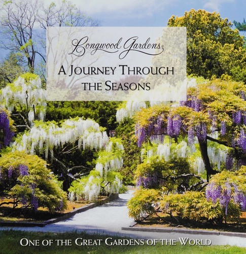 Longwood Gardens : a journey through the seasons