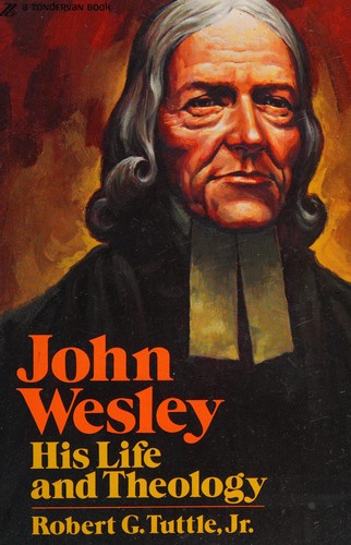 John Wesley, His Life and Theology