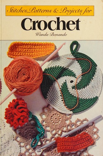 Stitches, patterns & projects for crochet
