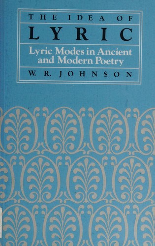 The Idea of Lyric: Lyric Modes in Ancient and Modern Poetry (Eidos: Studies in Classical Kinds)