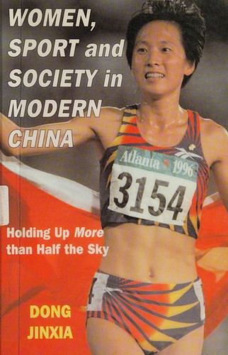 WOMEN, SPORT AND SOCIETY IN MODERN CHINA: HOLDING UP MORE THAN HALF THE SKY