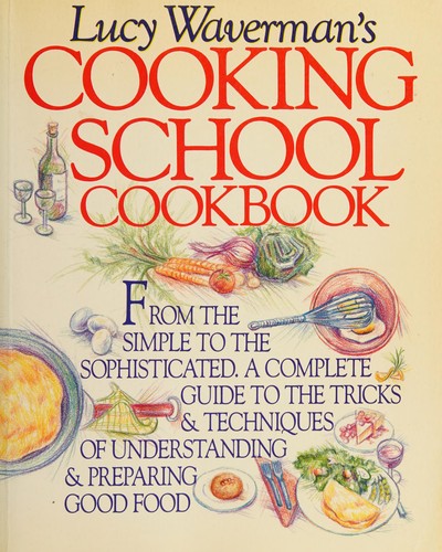 Lucy Waverman's cooking school cookbook