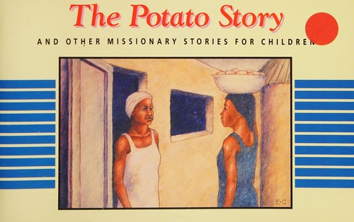 The potato story and other missionary stories for children ; illustrated by Elynne Chudnovsky
